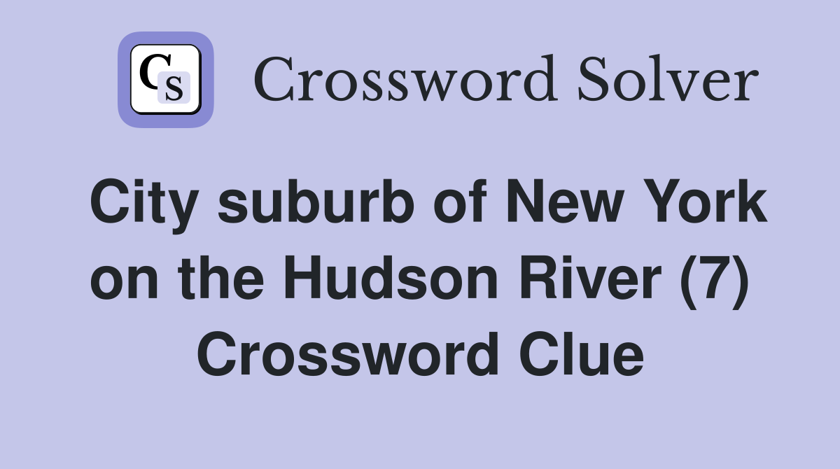 City suburb of New York on the Hudson River (7) Crossword Clue
